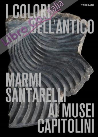  I colori dell'antico. Marmi Santarelli ai Musei Capitolini